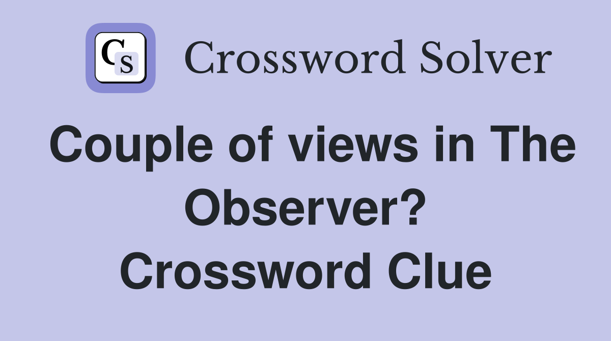 Couple of views in The Observer? Crossword Clue