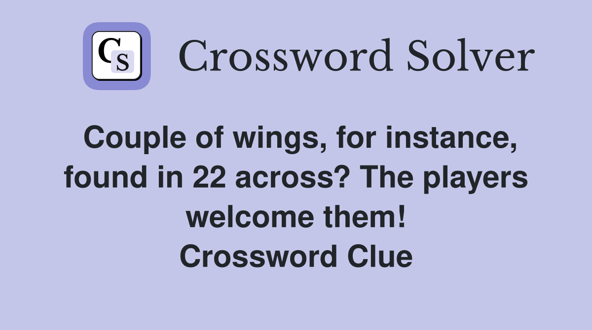 Couple of wings, for instance, found in 22 across? The players welcome them! Crossword Clue
