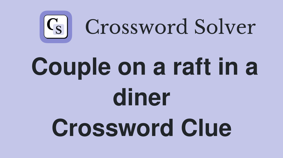 Couple on a raft in a diner Crossword Clue