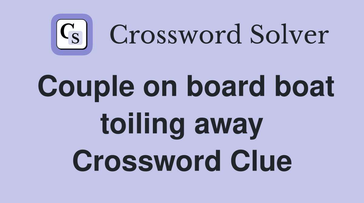 Couple on board boat toiling away Crossword Clue