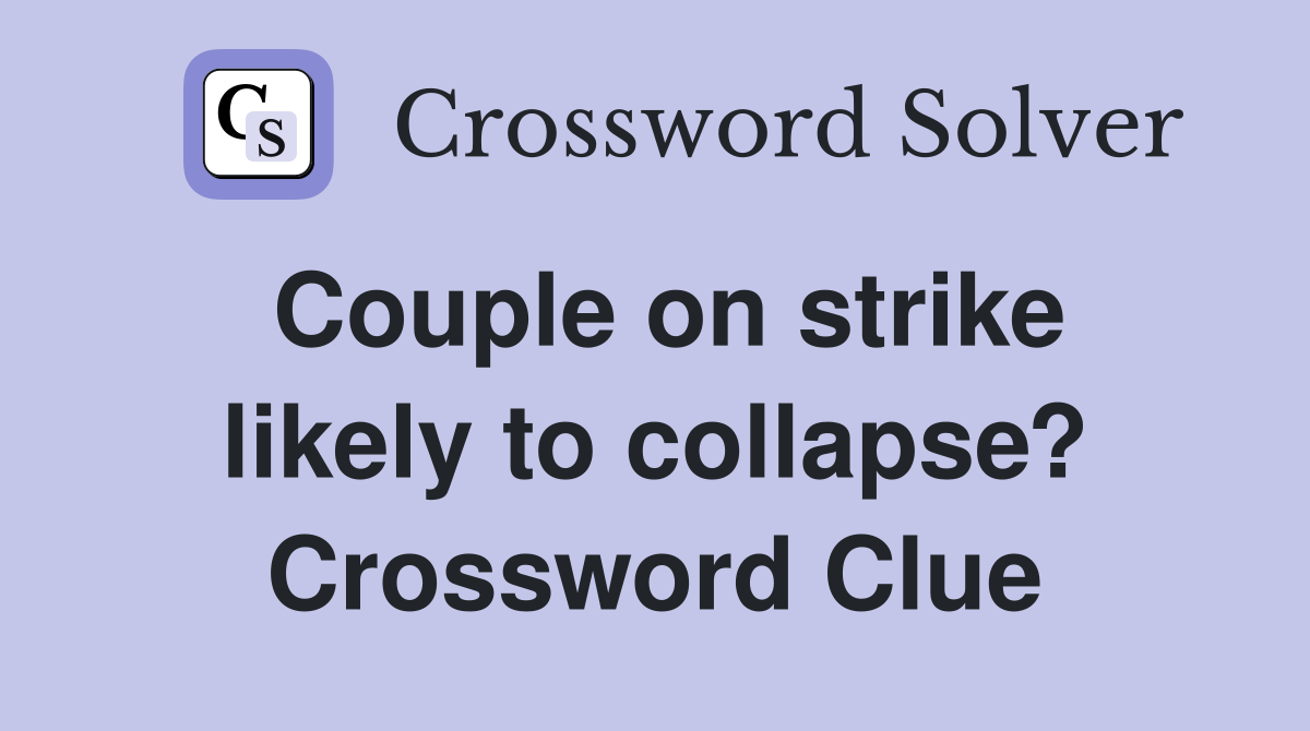 Couple on strike likely to collapse? Crossword Clue
