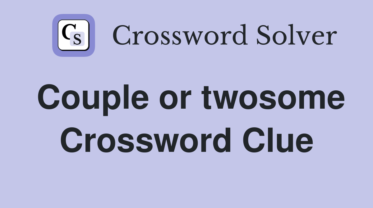 Couple or twosome Crossword Clue