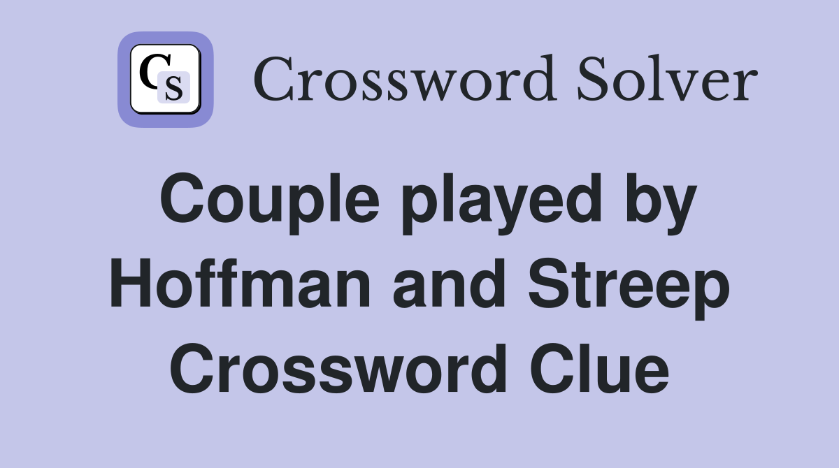 Couple played by Hoffman and Streep Crossword Clue