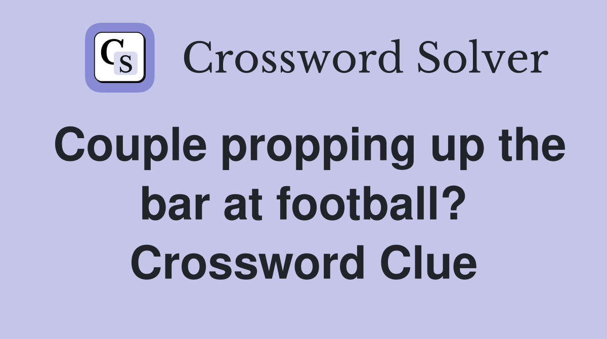 Couple propping up the bar at football? Crossword Clue