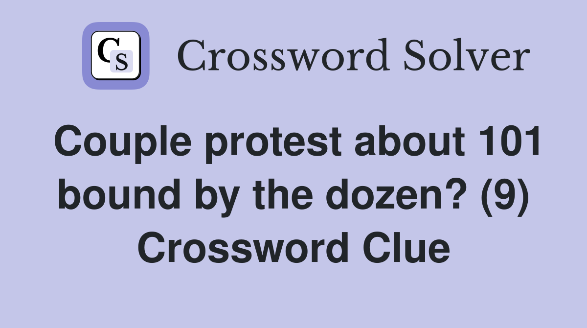 Couple protest about 101 bound by the dozen? (9) Crossword Clue