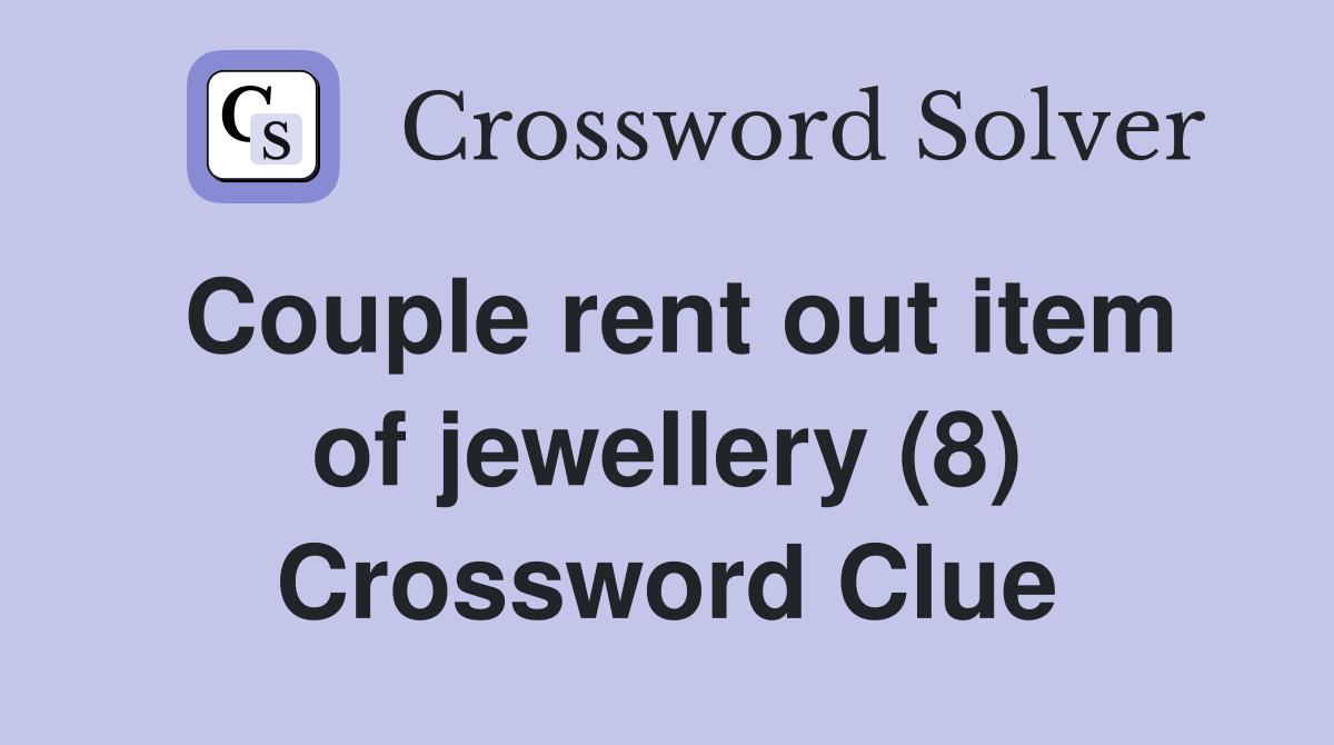 Couple rent out item of jewellery (8) Crossword Clue