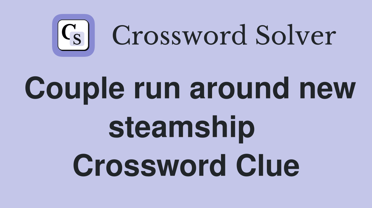 Couple run around new steamship  Crossword Clue
