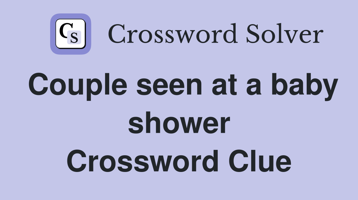 Couple seen at a baby shower Crossword Clue