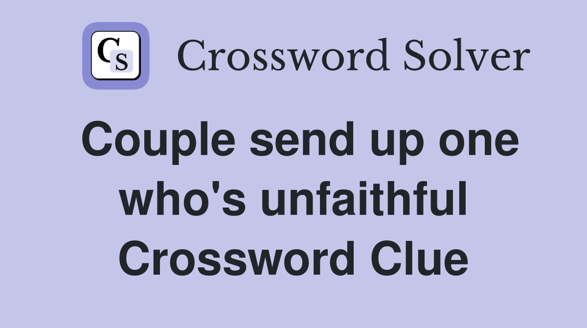 Couple send up one who's unfaithful Crossword Clue