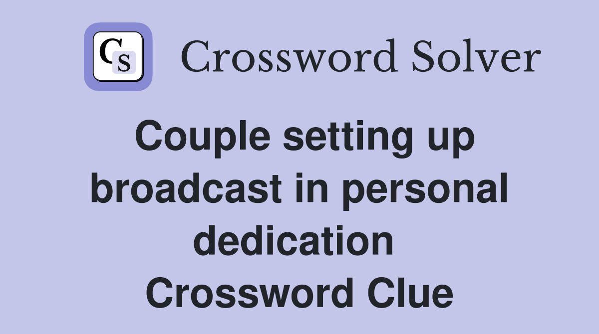 Couple setting up broadcast in personal dedication  Crossword Clue