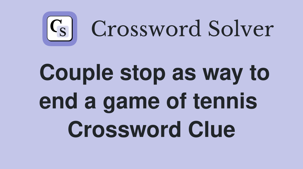 Couple stop as way to end a game of tennis  Crossword Clue