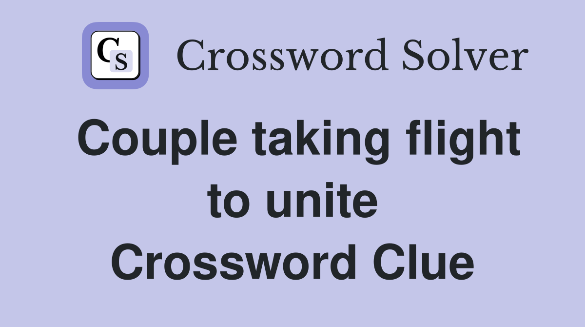 Couple taking flight to unite Crossword Clue
