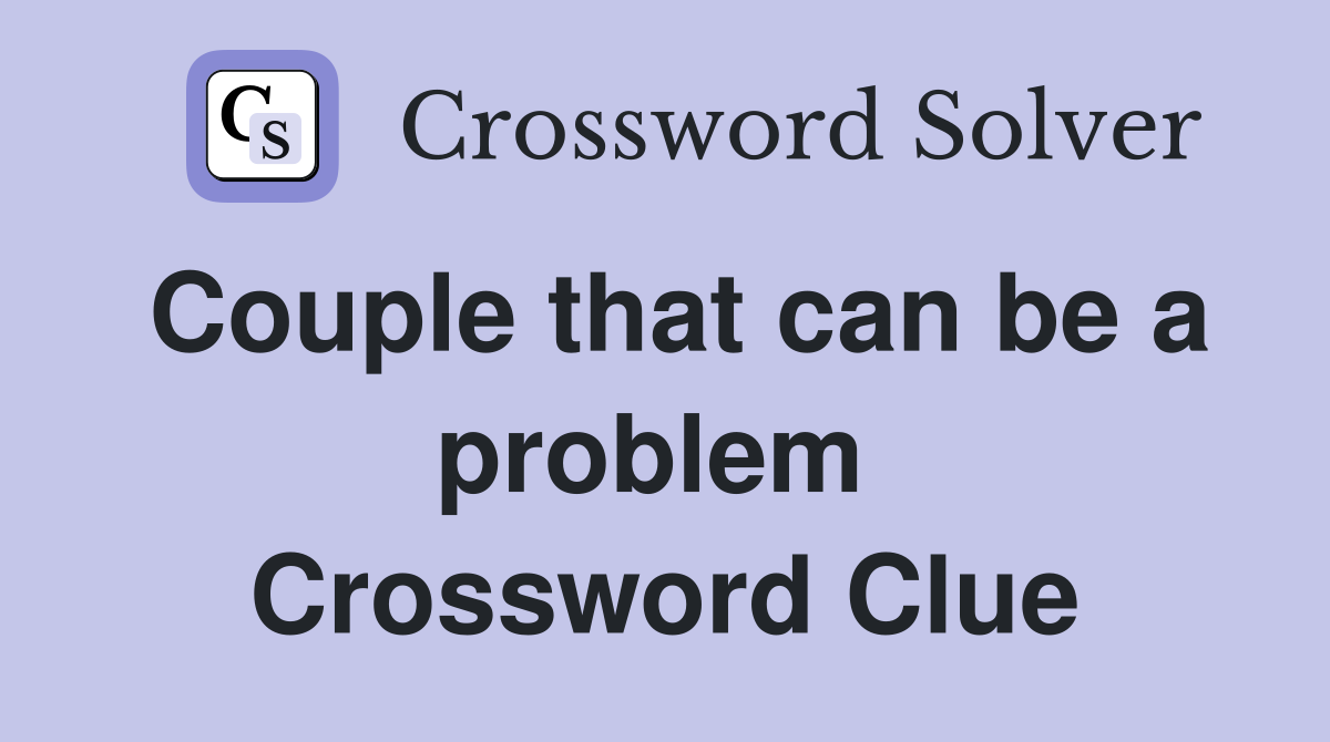 Couple that can be a problem  Crossword Clue