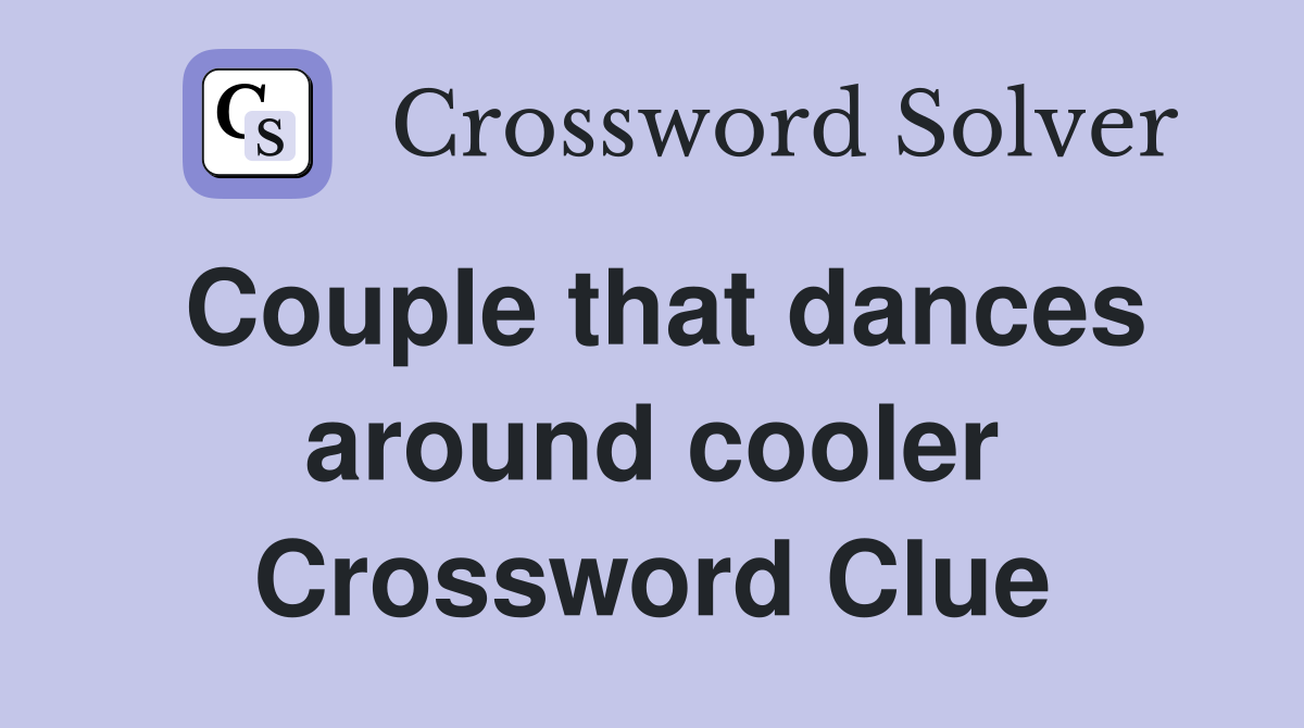 Couple that dances around cooler Crossword Clue