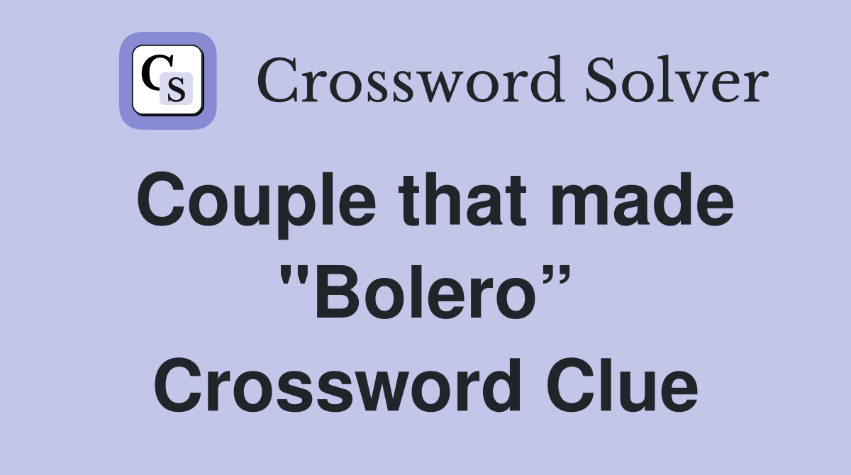 Couple that made "Bolero” Crossword Clue