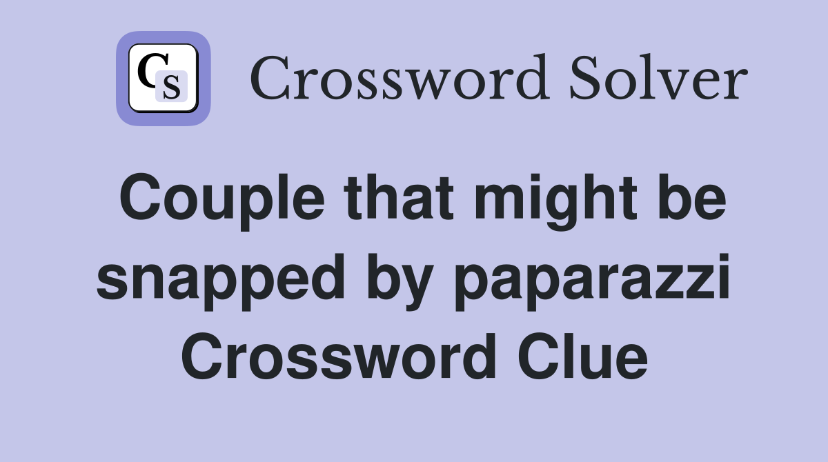 Couple that might be snapped by paparazzi Crossword Clue