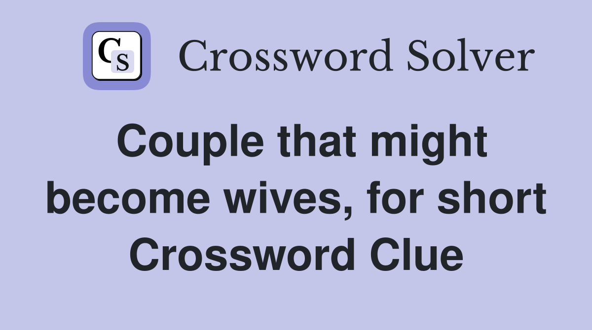 Couple that might become wives, for short Crossword Clue