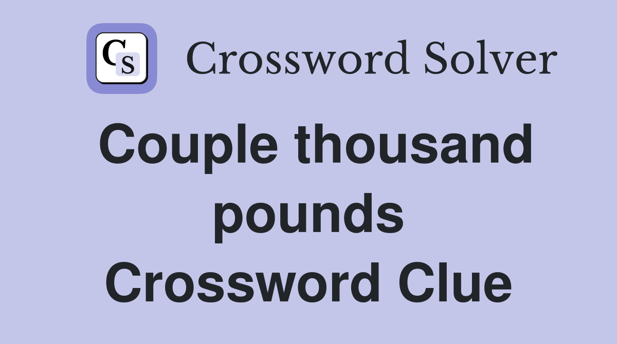 Couple thousand pounds Crossword Clue