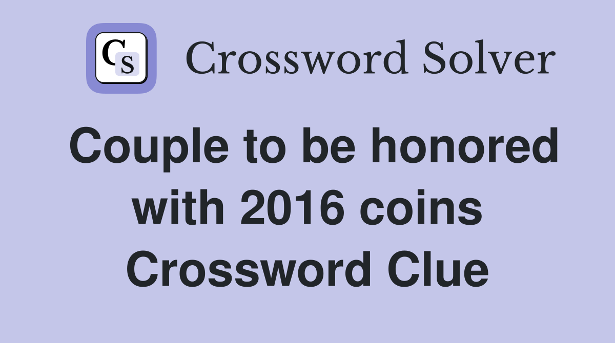 Couple to be honored with 2016 coins Crossword Clue