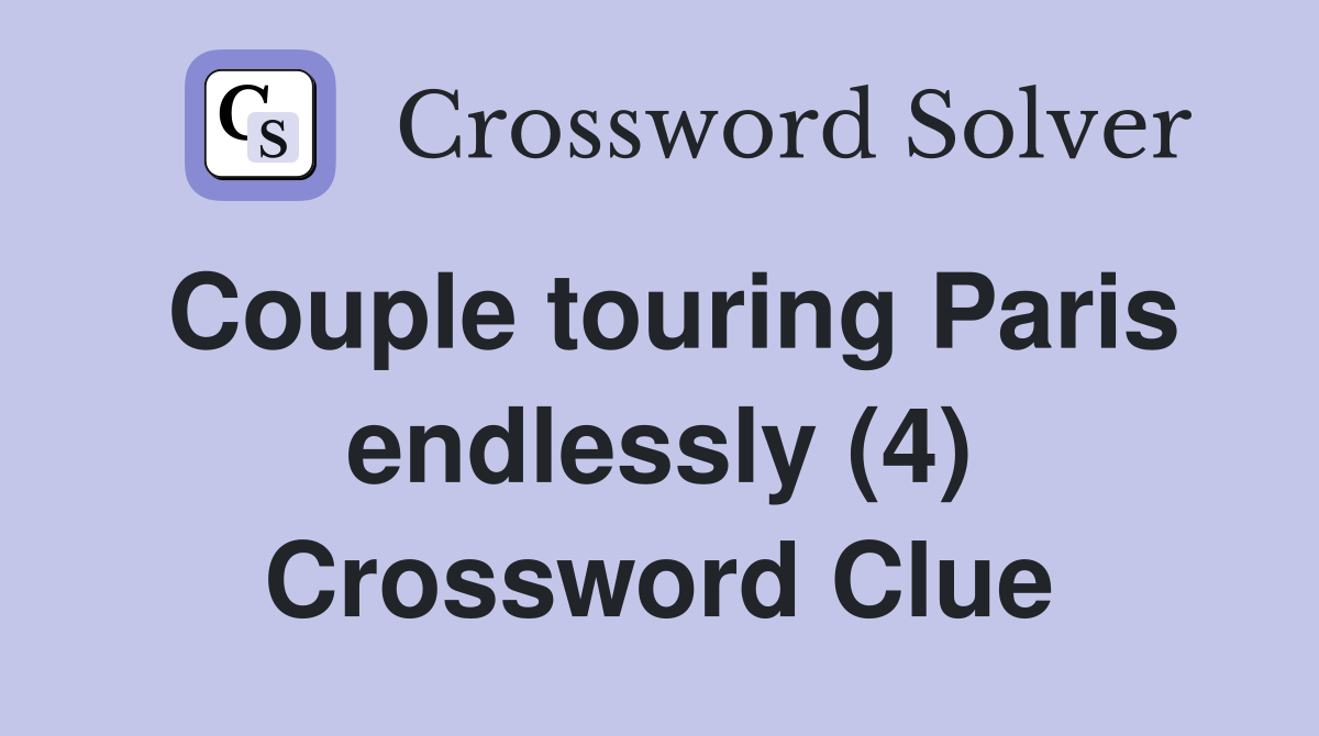 Couple touring Paris endlessly (4) Crossword Clue