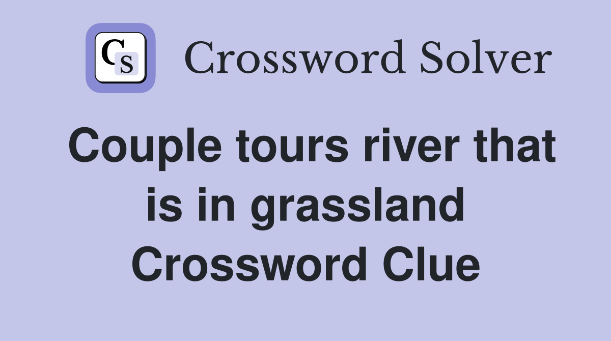 Couple tours river that is in grassland Crossword Clue