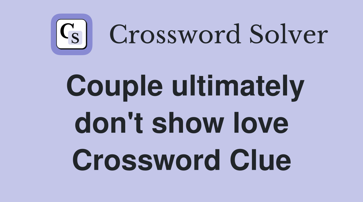 Couple ultimately don't show love Crossword Clue