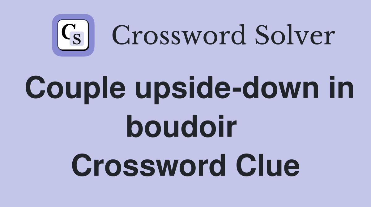 Couple upside-down in boudoir  Crossword Clue