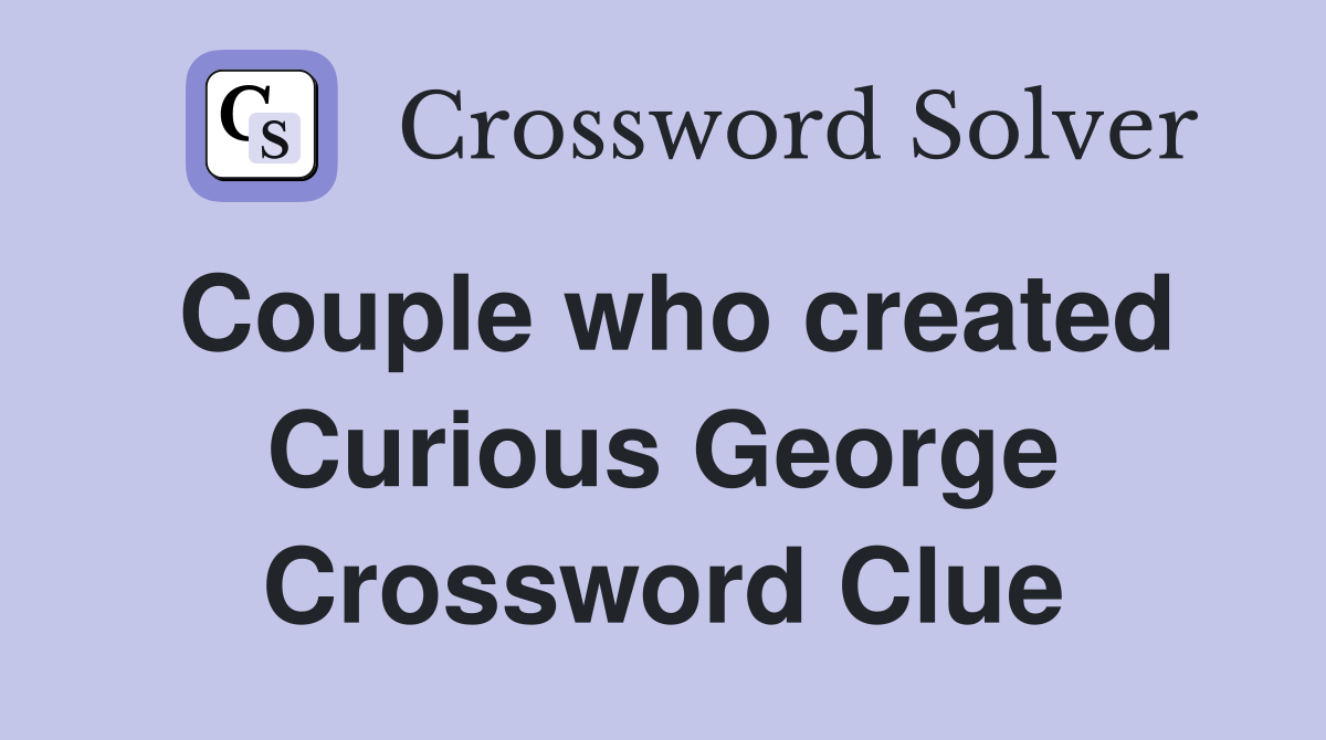 Couple who created Curious George Crossword Clue