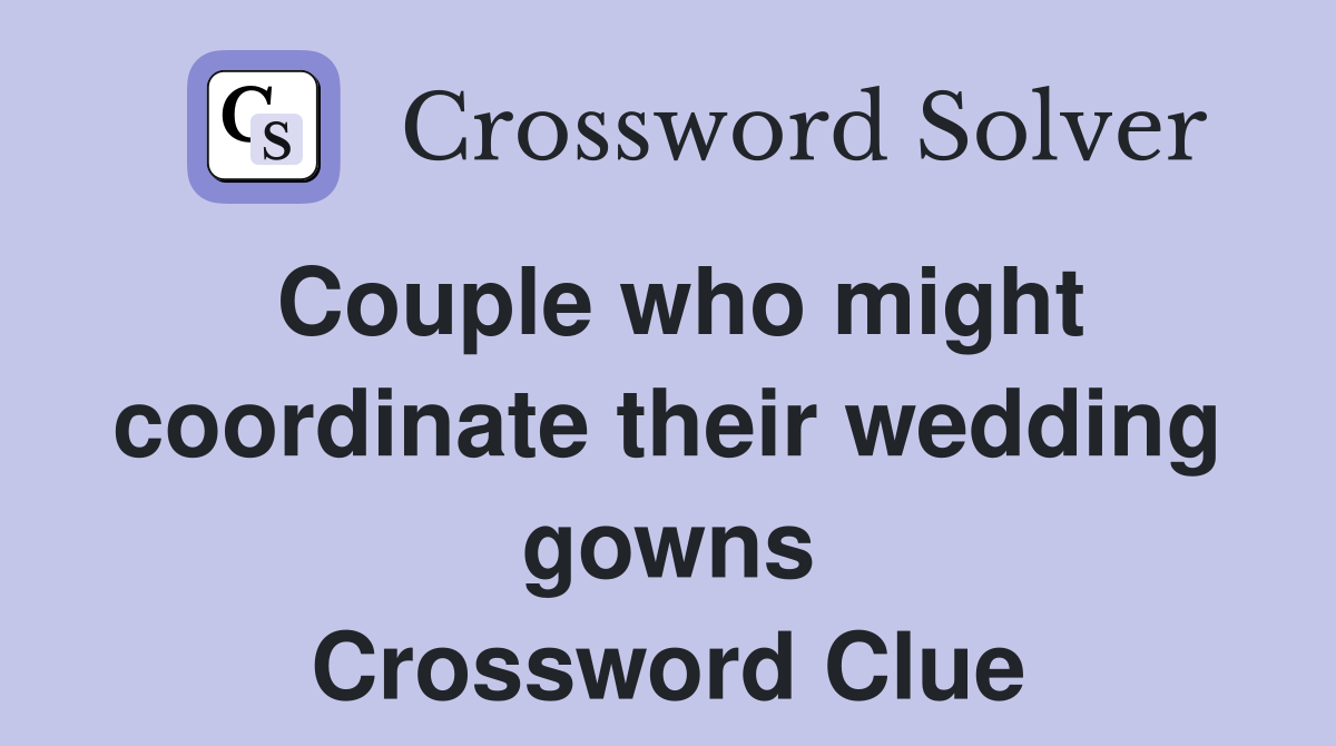 Couple who might coordinate their wedding gowns Crossword Clue