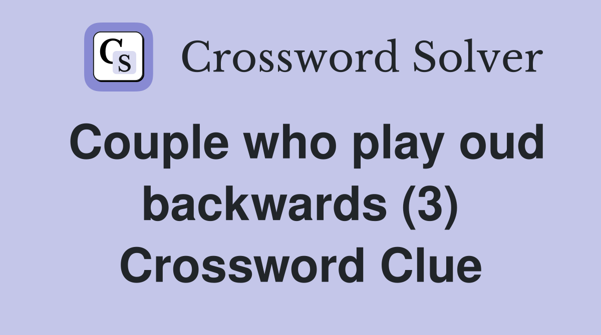 Couple who play oud backwards (3) Crossword Clue