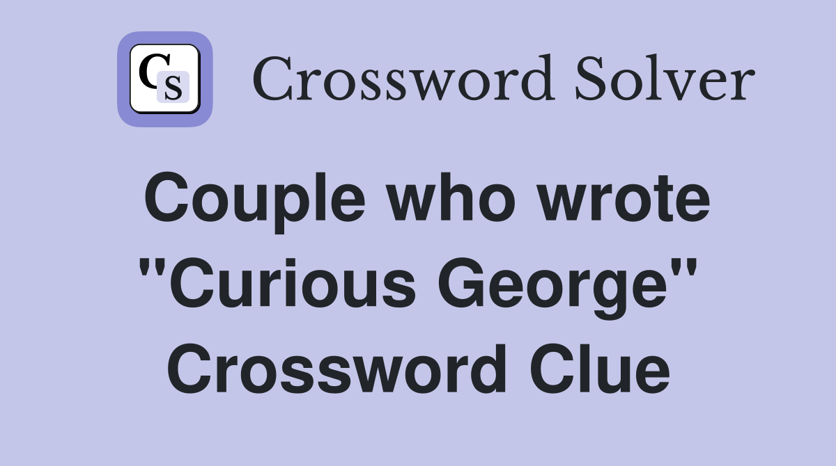 Couple who wrote "Curious George" Crossword Clue