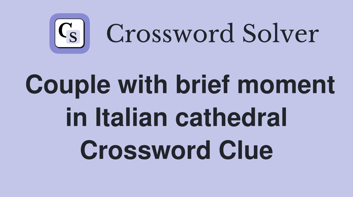 Couple with brief moment in Italian cathedral Crossword Clue