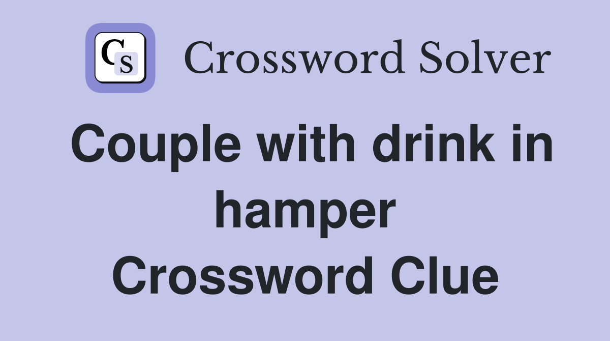 Couple with drink in hamper Crossword Clue