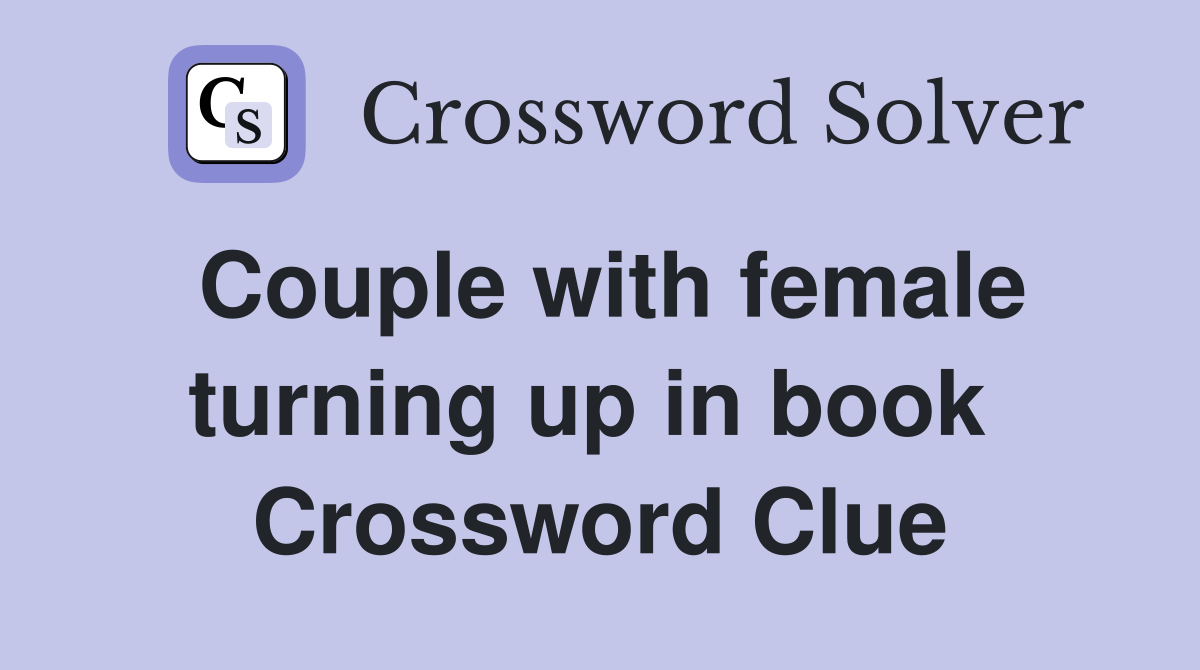 Couple with female turning up in book  Crossword Clue