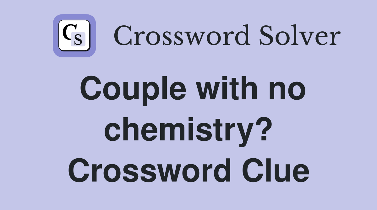 Couple with no chemistry? Crossword Clue