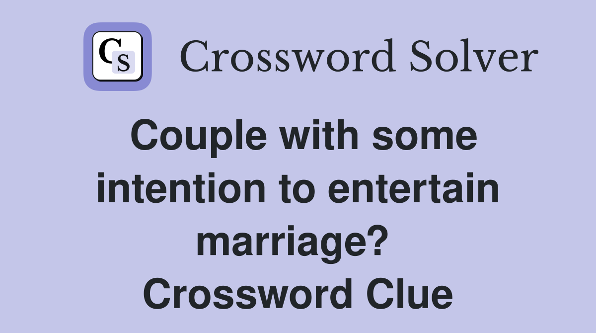 Couple with some intention to entertain marriage?  Crossword Clue