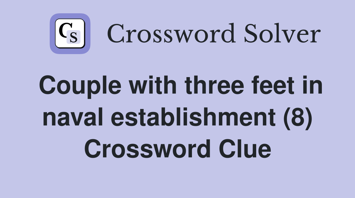 Couple with three feet in naval establishment (8) Crossword Clue