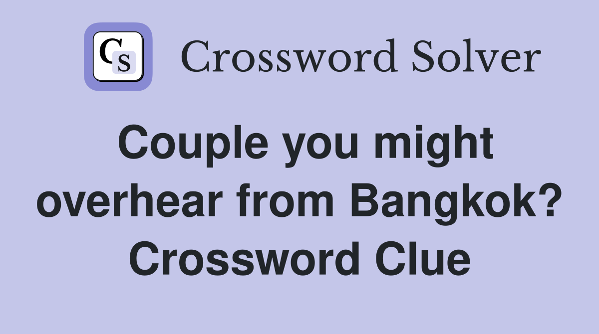 Couple you might overhear from Bangkok? Crossword Clue