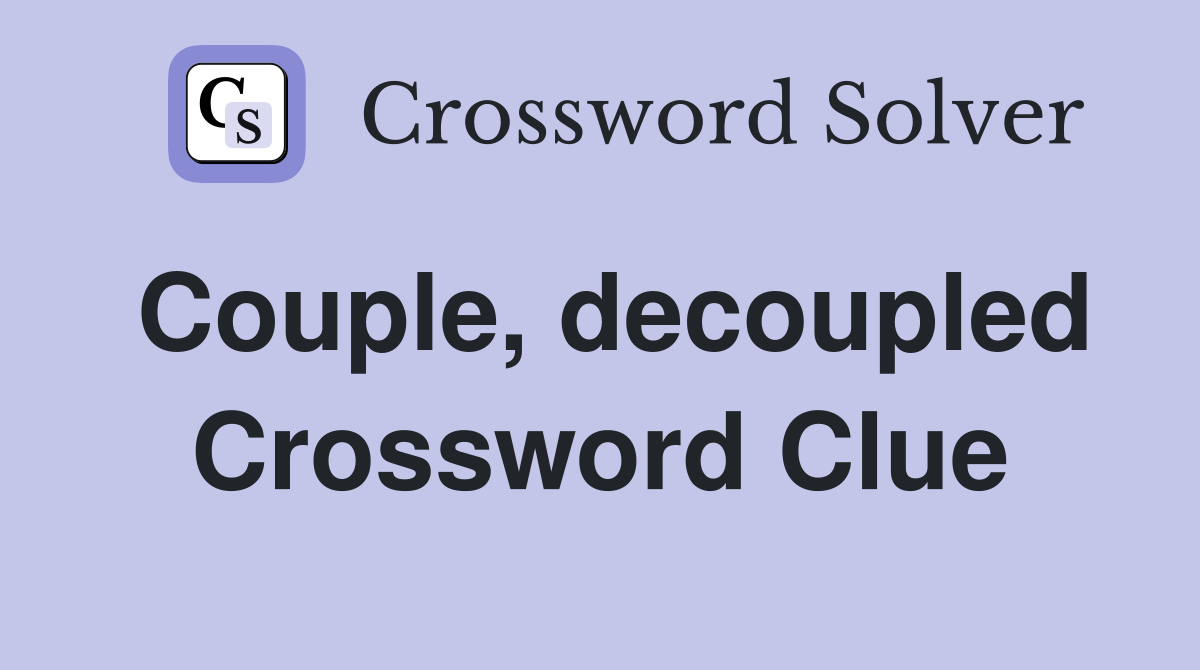 Couple, decoupled Crossword Clue