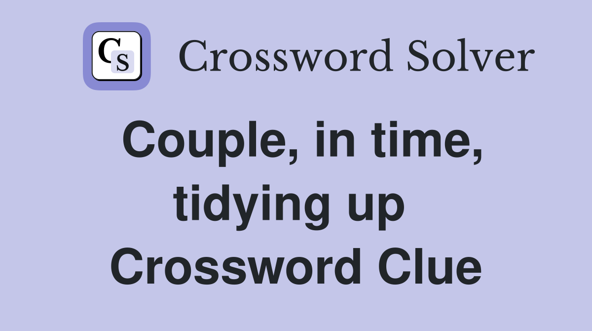 Couple, in time, tidying up  Crossword Clue