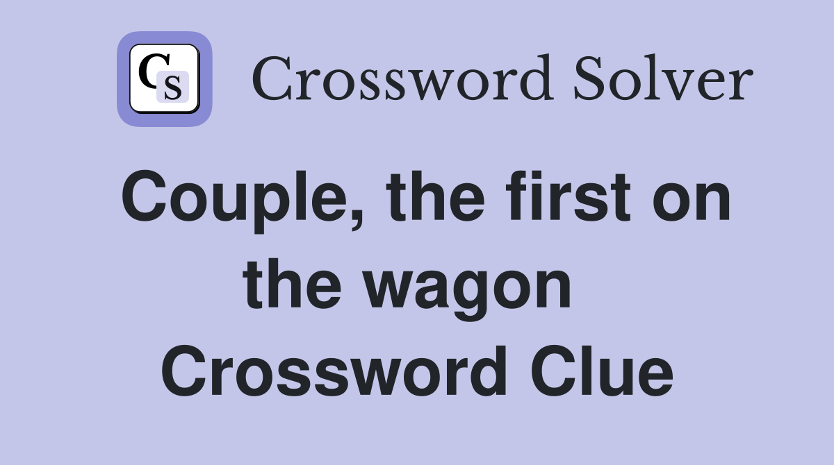 Couple, the first on the wagon  Crossword Clue
