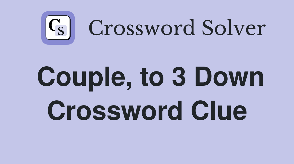 Couple, to 3 Down Crossword Clue