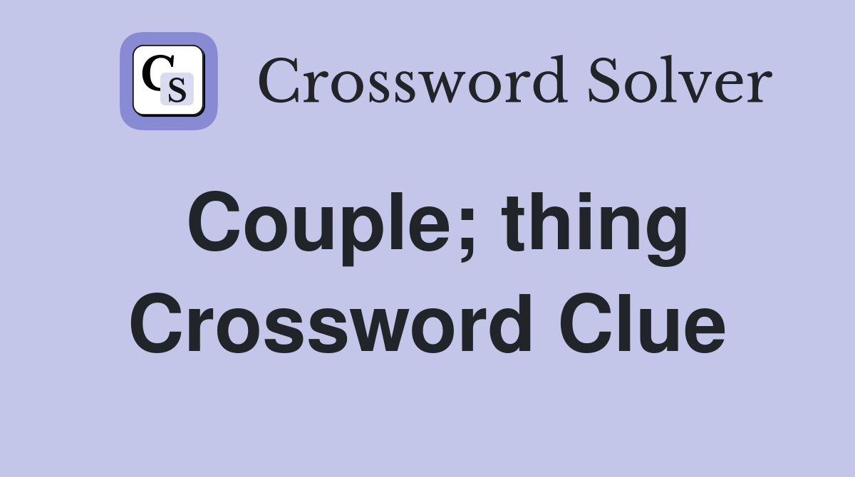 Couple; thing Crossword Clue