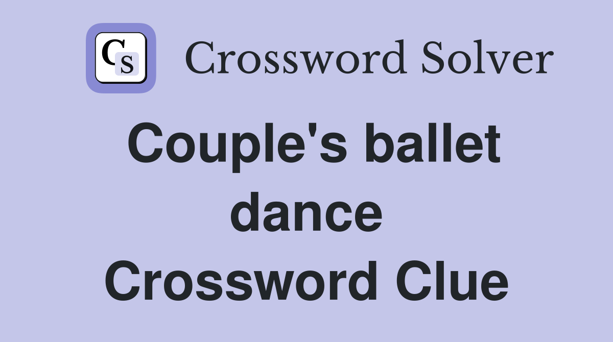 Couple's ballet dance Crossword Clue