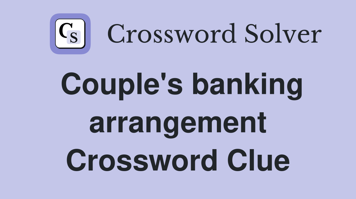 Couple's banking arrangement Crossword Clue