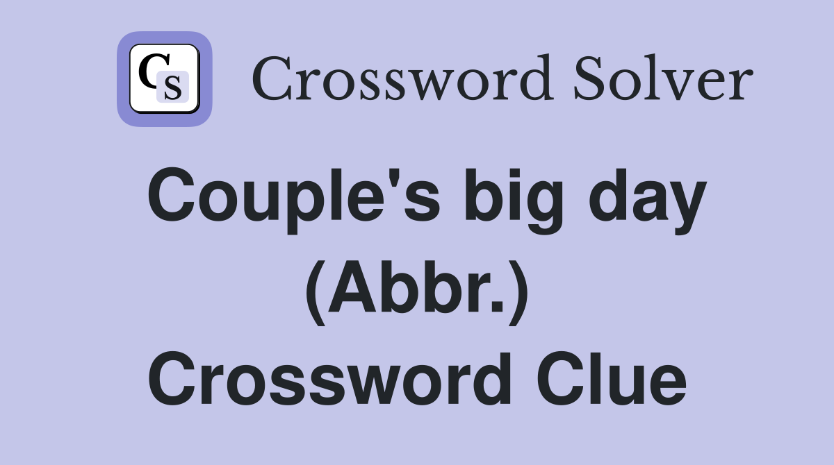 Couple's big day (Abbr.) Crossword Clue