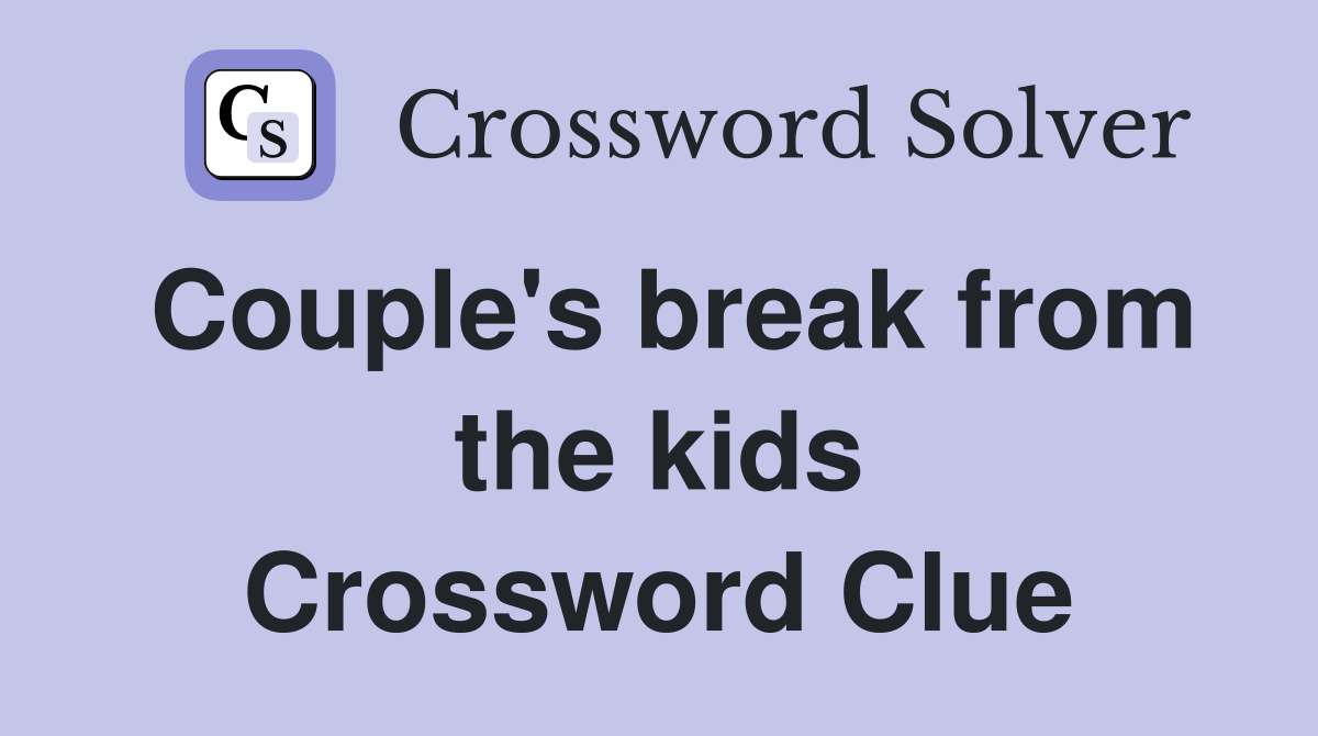 Couple's break from the kids Crossword Clue
