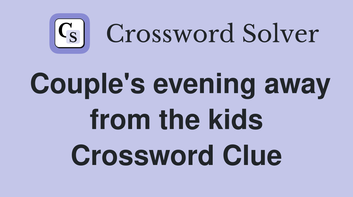 Couple's evening away from the kids Crossword Clue