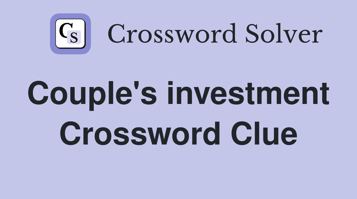 Couple's investment  Crossword Clue
