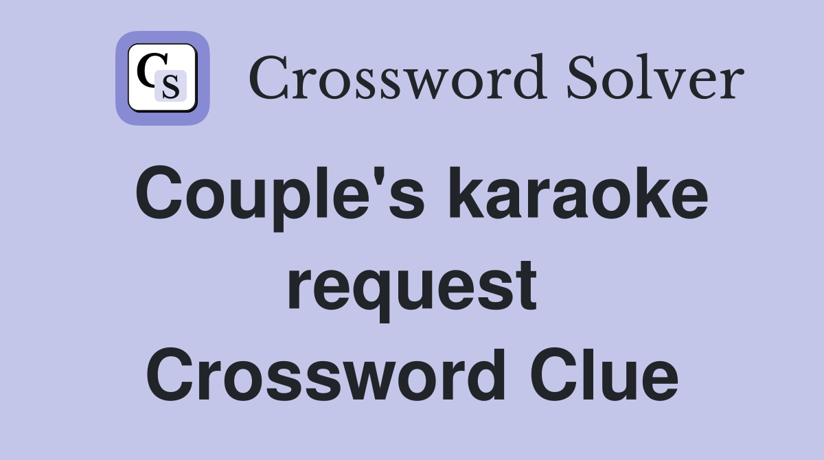 Couple's karaoke request Crossword Clue